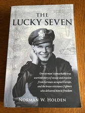 Lucky Seven : One Airman's Remarkable True Wartime Story of Escape and...