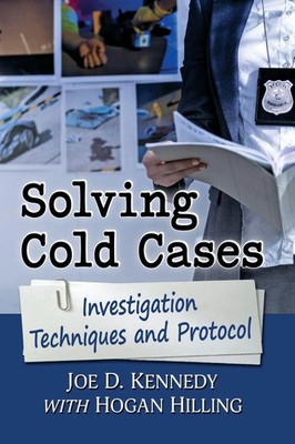 Solving Cold Cases Investigation Techniques and Protocol Joe D. Kennedy (u. a.)