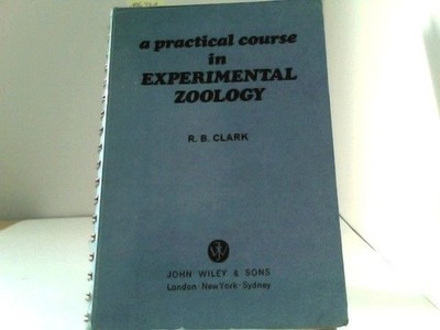 A Practical Course in Experimental Zoology. Clark, R.B.: