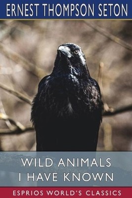 Wild Animals I Have Known by Ernest Thompson Seton Paperback Book