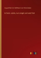 In Dulci Jubilo, Nun Singet Und Seid Froh August Heinrich Hoffmann Von Fallersle