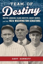 Team of Destiny: Walter Johnson, Clark Griffith, Bucky Harris, and the 1924 Wash
