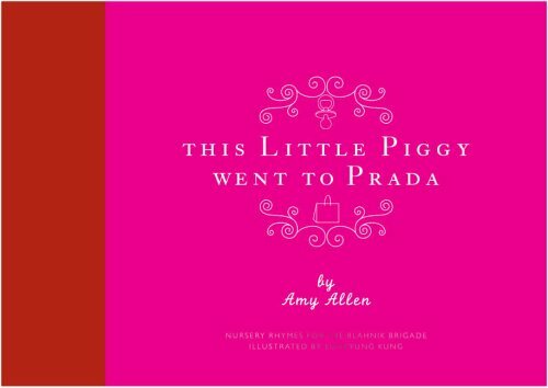 This Little Piggy Went To Prada Nursery Rhymes For The Blahnik Brigade This Little Piggy Went To Prada Nursery Rhymes For The Blahnik Brigade