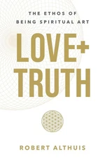 Love+Truth: The Ethos of Being Spiritual Art
