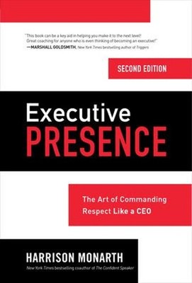 Executive Presence, Second Edition: the Art of Commanding Respect
