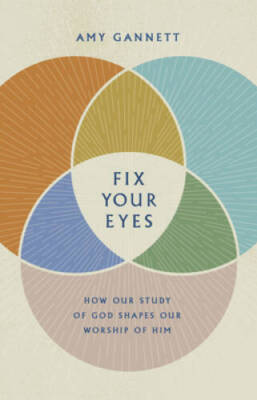 Fix Your Eyes: How Our Study of God Shapes Our Worship of Him - Hardcover - GOOD
