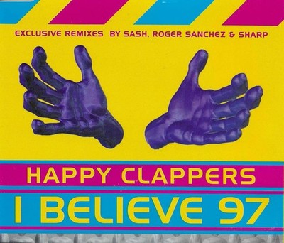 HAPPY CLAPPERS I Believe 6TRX MIXES & EDIT SASH & ROGER SANCHEZ CD Single SEALED