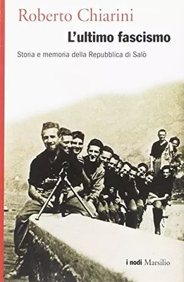 L'letzter Faschismus. Geschichte und Erinnerung der Republik Salò, Roberto Chiar