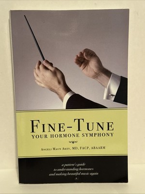 Fine-Tune Your Hormone Symphony by Angeli Maun Akey [Paperback] MD FACP ABAARM 