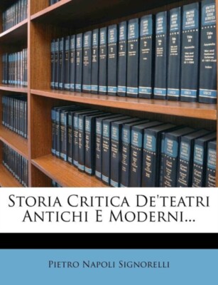 Signorelli - Storia Critica De'teatri Antichi E Moderni... - New paper - X555z