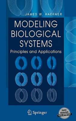 Modeling Biological Systems:: Principles and Applications by James W Haefner