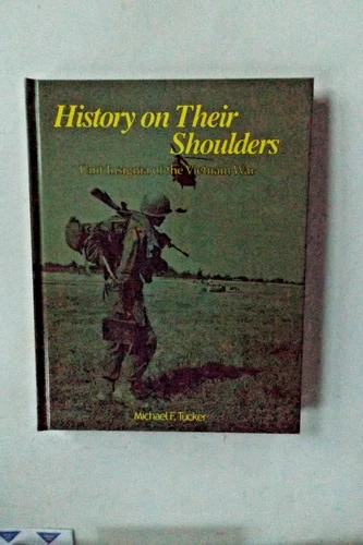 UNIT INSIGNIA of the VIETNAM WAR: HISTORY on THEIR SHOULDERS    M F TUCKER