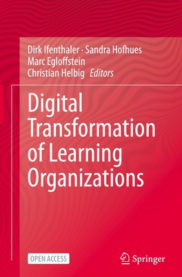 Digital Transformation of Learning Organizations Dirk Ifenthaler