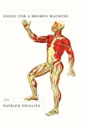 Elegy for a Broken Machine: Poems - Hardcover By Phillips, Patrick - GOOD