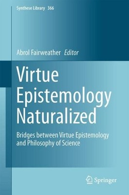 Virtue Epistemology Naturalized Abrol Fairweather