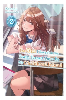 The Girl I Saved on the Train Turned Out to Be My Childhood Friend, Vol. 2 (...