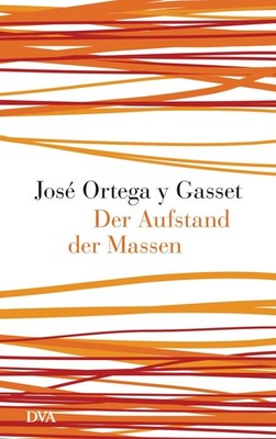 José Ortega y Gasset Der Aufstand der Massen