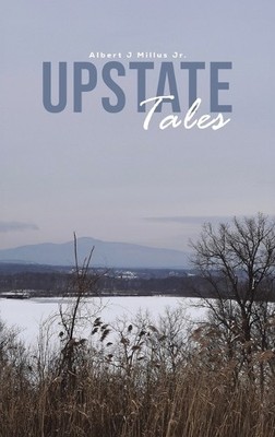 Albert J Millus Jr. Upstate Tales (Hardback)