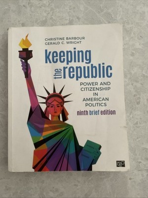 Keeping the Republic : Power and Citizenship in American Politics  Ninth Edition