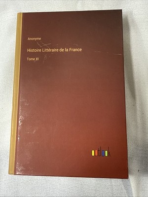 Histoire Littéraire de la France: Tome XI by Anonyme