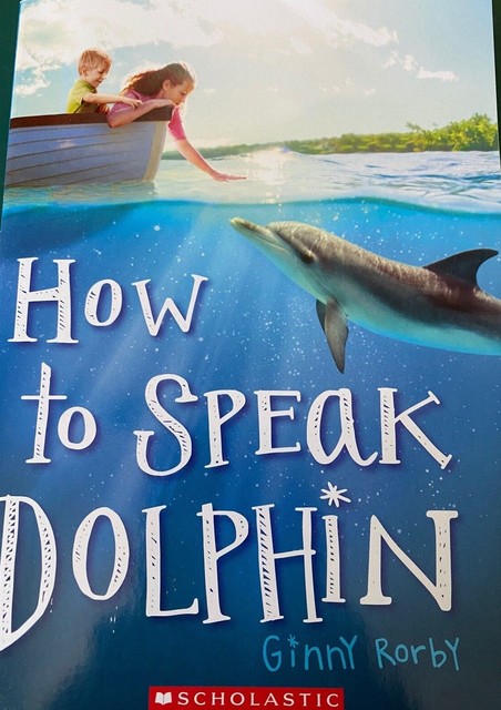 How to Speak Dolphin by Ginny Rorby 2015 Scholastic Paperback Book ...
