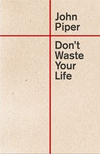 Don't Waste Your Life,John Piper- 9781433555503