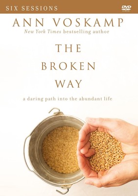 The Broken Way Video Study: A Daring Path into the Abundant Life by Ann Voskamp