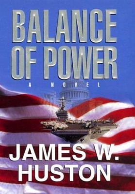 Balance of Power: A Novel by James W Huston