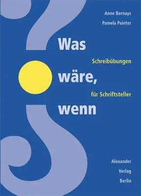 Was wäre, wenn...? Schreibübungen für Schriftsteller Anne Bernays (u. a.) Buch
