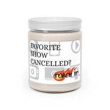 Favorite Show Cancelled? Torch IT! Candle - 5 Scents Natural Soy - Funny Gift