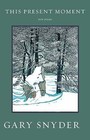 This Present Moment : New Poems by Gary Snyder (2015, Hardcover)