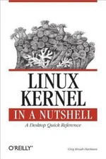 Linux Kernel in a Nutshell: A Desktop Quick Reference by Kroah-Hartman, Greg