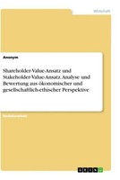 Shareholder-Value-Ansatz Und Stakeholder-Value-Ansatz. Analyse Und Bewertung Aus