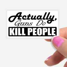 "Actually Guns Do KILL PEOPLE" Statement Sticker Bulk Pack - Gun Reform Protest