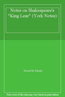 Notes on Shakespeare's ''King Lear'' (York Notes),Robert M. Rehder