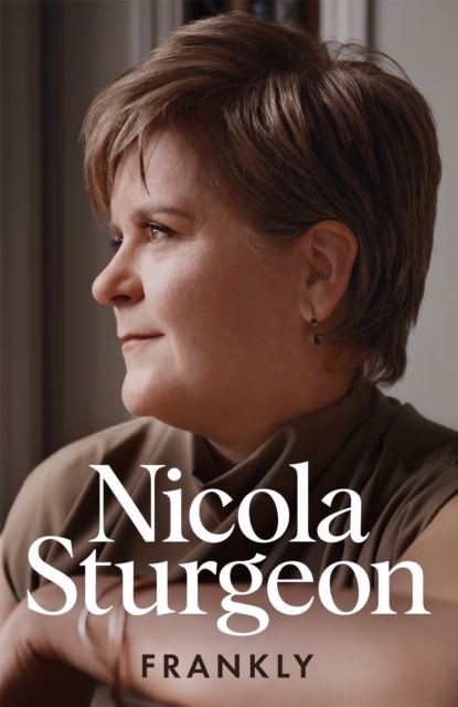 Frankly by Nicola Sturgeon Hardback