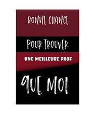 Bonne chance pour trouver une meilleure prof que moi: Bonne chance pour trouver 