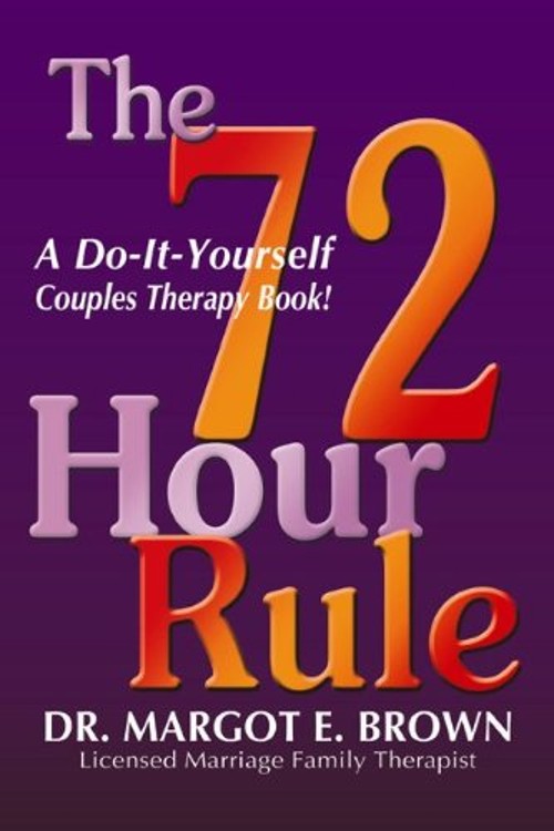 The 72 Hour Rule : A Do-It-Yourself Couples Therapy Book! Margot