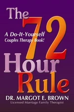 The 72 Hour Rule : A Do-It-Yourself Couples Therapy Book! Margot