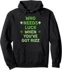 HOT-Who Needs Luck Rizz Funny Saint Patricks Day Irish Unisex Hooded ...