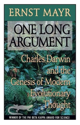 One Long Argument: Charles Darwin and the Genesis of Modern Evolutionary Tho...
