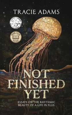 Not Finished Yet: Essays on the Rhyth..., Adams, Tracie