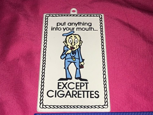 Put anything into your mouth Except Cigarette plaque Holiday Craft Inc 1975