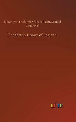 The Stately Homes of England by Llewellynn F W Hall Jewitt, Samuel Carter ...