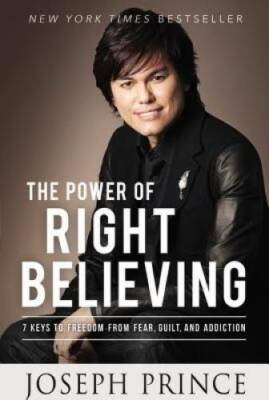 The Power of Right Believing: 7 Keys to Freedom from Fear,  Guilt, and Ad - GOOD