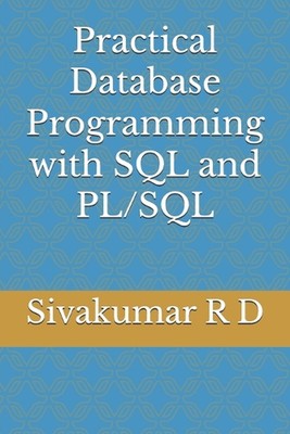 Practical Database Programming with SQL and PL/SQL by Sivakumar R.D. Paperback B