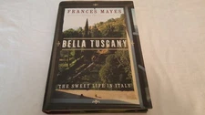 Bella Tuscany : The Sweet Life in Italy - hardcover Mayes, Frances