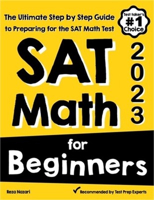 SAT Math for Beginners: The Ultimate Step by Step Guide to Preparing for the SAT