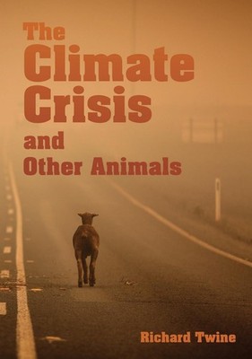 The Climate Crisis and Other Animals by Richard Twine Paperback Book