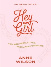 Hey Girl: You Are Seen, Loved, and Made for More--40 Devotions Hardcover